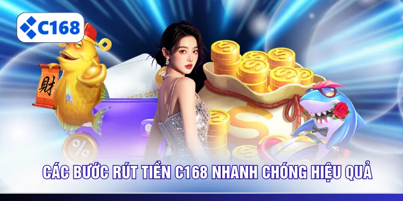 Các bước rút tiền C168 nhanh chóng hiệu quả