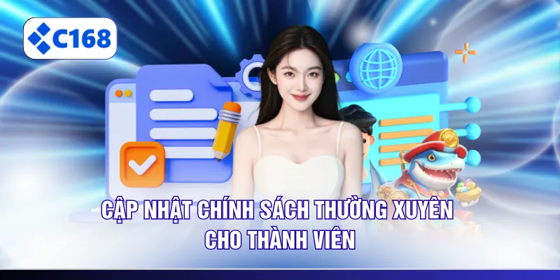 Cập nhật chính sách thường xuyên cho thành viên
