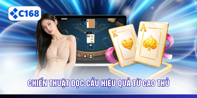 Chiến thuật đọc cầu hiệu quả từ cao thủ