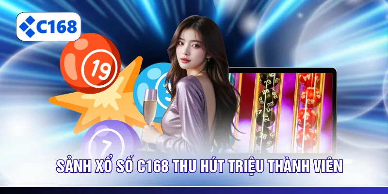 Sảnh xổ số C168 thu hút triệu thành viên
