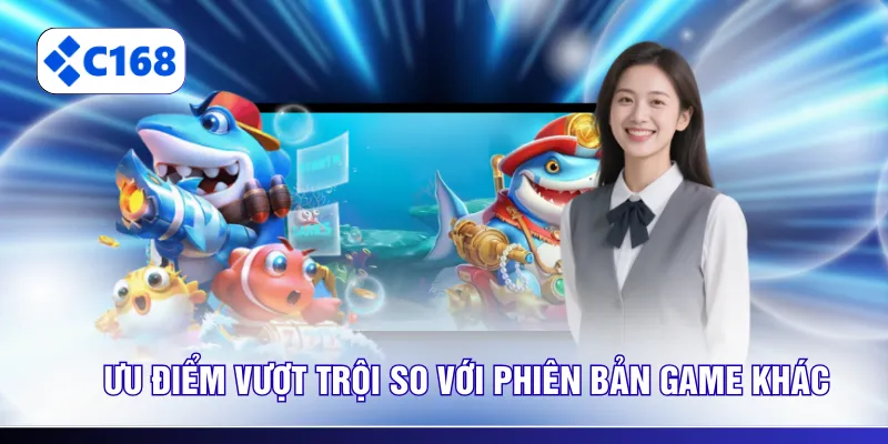 Ưu điểm vượt trội so với phiên bản game khác